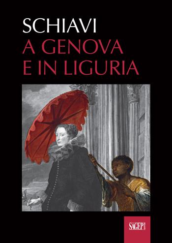 Schiavi. A Genova e in Liguria  - Libro SAGEP 2018 | Libraccio.it