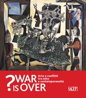 War is over? Arte e conflitti tra mito e contemporaneità. Catalogo della mostra (Ravenna, 6 Ottobre 2018-13 Gennaio 2019)