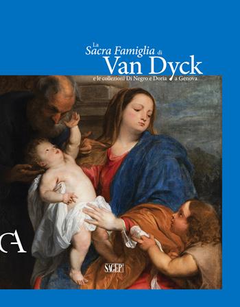 La Sacra famiglia di Van Dick e le collezioni Di Negro e Doria a Genova  - Libro SAGEP 2018, Carte d'arte. Studi e riscoperte di collezionismo a Genova | Libraccio.it