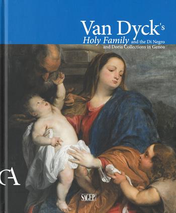 Van Dick's holy family and the Di Negro and Doria collections in Genoa  - Libro SAGEP 2018, Carte d'arte. Studi e riscoperte di collezionismo a Genova | Libraccio.it
