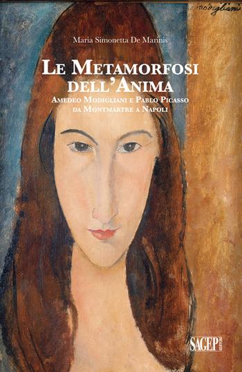 Le metamorfosi dell'anima. Amedeo Modigliani e Pablo Picasso da Montmartre a Napoli - Maria Simonetta De Marinis - Libro SAGEP 2018 | Libraccio.it