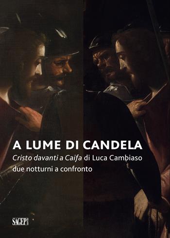 A lume di candela. Cristo davanti a Caifa di Luca Cambiaso. Due notturni a confronto  - Libro SAGEP 2018, Sagep arte | Libraccio.it