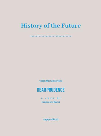 History of the future. Vol. 2: Dear prudence. - Francesco Bacci - Libro SAGEP 2019 | Libraccio.it