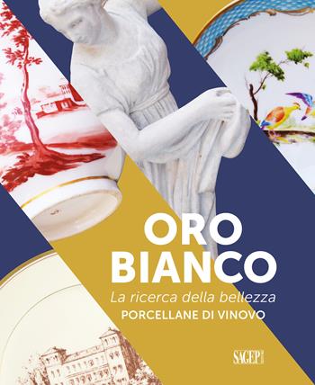Oro bianco. La ricerca della bellezza. Porcellane di Vinovo  - Libro SAGEP 2019, Sagep arte | Libraccio.it