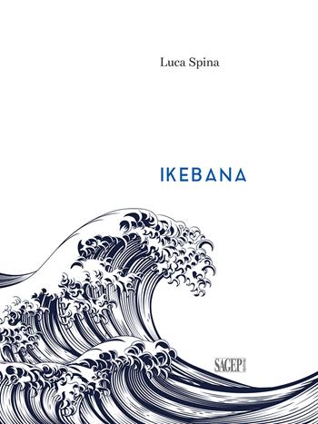 Ikebana - Luca Spina - Libro SAGEP 2019, Poesia | Libraccio.it