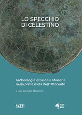 Lo specchio di Celestino. Archeologia etrusca a Modena nella prima metà dell’Ottocento