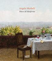Angelo Morbelli. Pittore del Monferrato. Ediz. illustrata