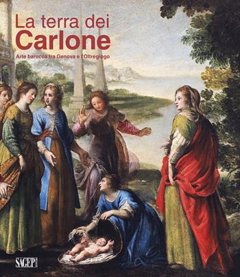 La Terra dei Carlone. Arte barocca tra Genova e l'Oltregiogo. Ediz. illustrata  - Libro SAGEP 2019, Sagep arte | Libraccio.it