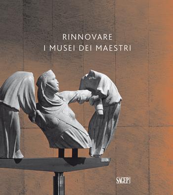Rinnovare i musei dei maestri  - Libro SAGEP 2019, Architettura in Liguria | Libraccio.it