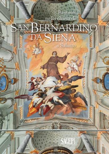 Restauri nella Chiesa di San Bernardino da Siena a Saluzzo. Ediz. illustrata  - Libro SAGEP 2019, Sagep arte | Libraccio.it