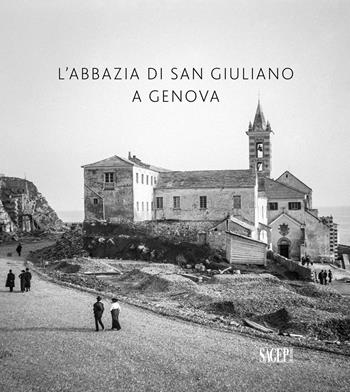 L'abbazia di San Giuliano a Genova. Ediz. illustrata  - Libro SAGEP 2019, Architettura in Liguria | Libraccio.it