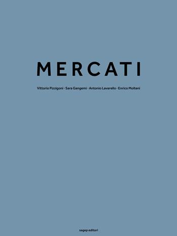 Mercati - Vittorio Pizzigoni, Sara Gangemi, Antonio Lavarello - Libro SAGEP 2020, Architettura | Libraccio.it