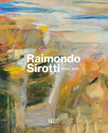 Raimondo Sirotti (1934-2017). Ediz. illustrata - Anna Orlando, Matteo Fochessati - Libro SAGEP 2020, Sagep arte | Libraccio.it