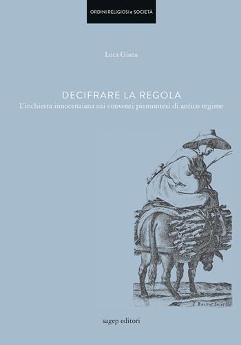 Decifrare la regola. L’inchiesta innocenziana sui conventi piemontesi di antico regime - Luca Giana - Libro SAGEP 2020, Ordini religiosi e società | Libraccio.it