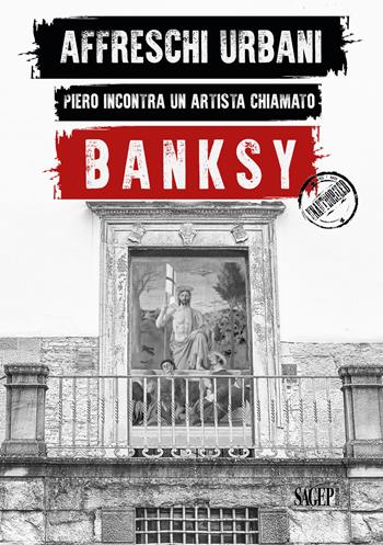 Affreschi urbani. Piero incontra un artista chiamato Banksy. Ediz. italiana e inglese  - Libro SAGEP 2020, Sagep arte | Libraccio.it