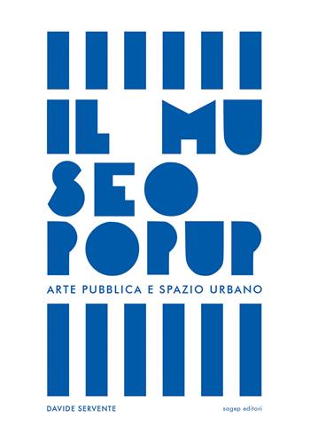 Il Museo Pop Up. Arte pubblica e spazio urbano - Davide Servente - Libro SAGEP 2020 | Libraccio.it