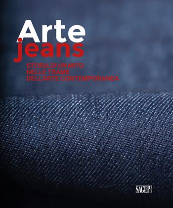 Arte Jeans. Storia di un mito nelle trame dell’arte contemporanea  - Libro SAGEP 2020, Sagep arte | Libraccio.it
