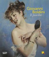 Giovanni Boldini. Il piacere. Ediz. illustrata