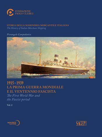 Storia della marineria mercantile italiana. Ediz. italiana e inglese. Vol. 2: 1915-1939 La prima guerra mondiale e il ventennio fascista - Pierangelo Campodonico - Libro SAGEP 2020 | Libraccio.it