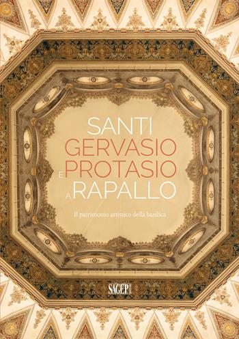 Santi Gervasio e Protasio a Rapallo. Il patrimonio artistico della basilica  - Libro SAGEP 2020, Sagep arte | Libraccio.it