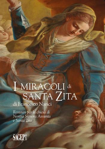 I miracoli di Santa Zita di Francesco Narici. Restauri per la chiesa di Nostra Signora Assunta e Santa Zita  - Libro SAGEP 2021, Quaderni d'arte | Libraccio.it