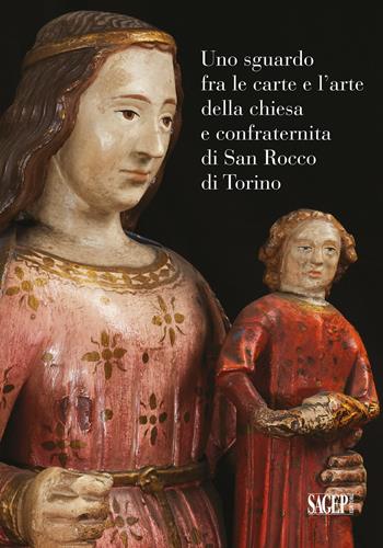 Uno sguardo fra le carte e l'arte della chiesa e confraternita di San Rocco a Torino  - Libro SAGEP 2021, Sagep arte | Libraccio.it