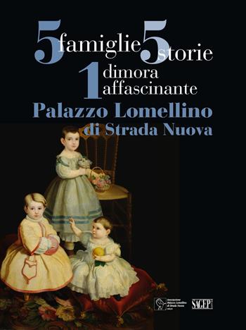 5 famiglie, 5 storie, 1 dimora affascinante. Palazzo Lomellino di Stradanuova. Ediz. illustrata  - Libro SAGEP 2021 | Libraccio.it