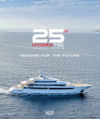 25th Hydro Tec Creative Naval Architecture. Heading for the future. Ediz. illustrata - Sergio Cutolo - Libro SAGEP 2021 | Libraccio.it