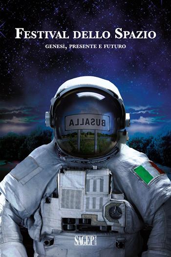 Festival dello Spazio. Genesi, presente e futuro  - Libro SAGEP 2021 | Libraccio.it