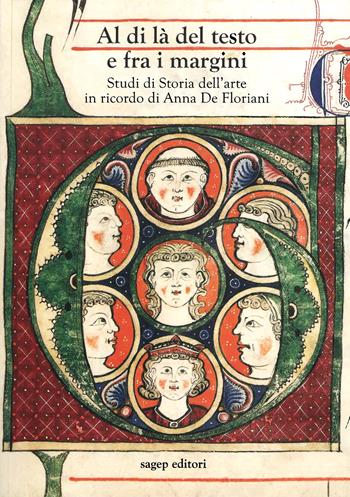 Al di là del testo e fra i margini. Studi di storia dell’arte in ricordo di Anna De Floriani  - Libro SAGEP 2021, Materiali d'arte genovese | Libraccio.it