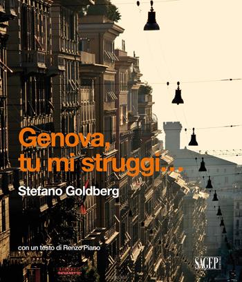 Genova tu mi struggi... Ediz. italiana e inglese - Stefano Goldberg - Libro SAGEP 2021 | Libraccio.it