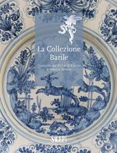 La collezione Barrile. Ceramiche dal XVI al XIX secolo a Palazzo Spinola. Ediz. illustrata