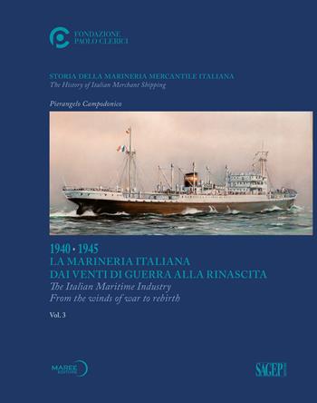 Storia della marineria mercantile italiana. Ediz. italiana e inglese. Vol. 3: 1940-1945. La Marineria Italiana dai venti di guerra alla rinascita - Pierangelo Campodonico - Libro SAGEP 2021 | Libraccio.it