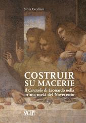 Costruir su macerie. Il «Cenacolo» di Leonardo nella prima metà del Novecento