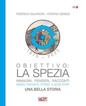 Obiettivo: La Spezia. Immagini, pensieri, racconti. Una bella storia-Images, thoughts, stories. A good story. Ediz. bilingue