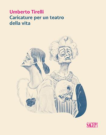 Umberto Tirelli. Caricature per un teatro della vita. Ediz. illustrata  - Libro SAGEP 2021 | Libraccio.it