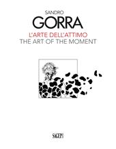 Sandro Gorra. L'arte dell'attimo-The art of the moment. Ediz. illustrata