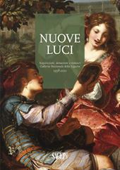 Nuove luci. Acquisizioni, donazioni e restauri galleria nazionale della Liguria 1958-2021. Ediz. a colori