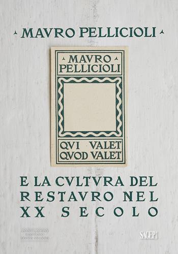 Mauro Pelliccioli e la cultura del restauro nel XX secolo  - Libro SAGEP 2022 | Libraccio.it