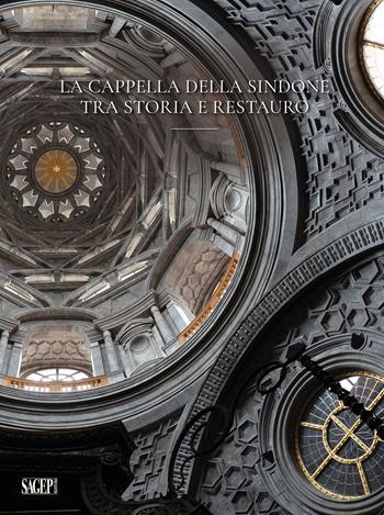 La cappella della Sindone. Tra storia e restauro  - Libro SAGEP 2022, Atti convegni | Libraccio.it