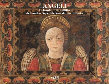 Angeli. Le tavolette da soffitto dell'Antico Ospedale San Matteo di Pavia  - Libro SAGEP 2022, Sagep arte | Libraccio.it