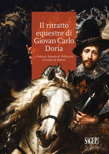 Il ritratto equestre di Giovan Carlo Doria e Palazzo Spinola di Pellicceria al tempo di Rubens - Piero Boccardo, Gianluca Zanelli, Anna Manzitti - Libro SAGEP 2023, Sagep arte | Libraccio.it