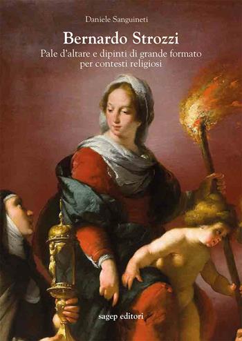 Bernardo Strozzi. Pale d'altare e dipinti di grande formato per contesti religiosi - Daniele Sanguineti - Libro SAGEP 2023, Materiali d'arte genovese | Libraccio.it