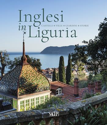 Inglesi in Liguria. Castelli, ville, giardini, storie. Ediz. a colori  - Libro SAGEP 2023 | Libraccio.it