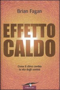 Effetto caldo. Come il clima cambia la vita degli uomini - Brian Murray Fagan - Libro Corbaccio 2009, Saggi | Libraccio.it