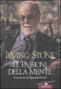 Le passioni della mente. Il romanzo di Sigmund Freud - Irving Stone - Libro Corbaccio 2009, Scrittori di tutto il mondo | Libraccio.it