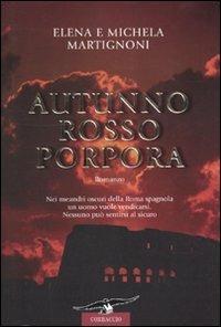 Autunno rosso porpora - Elena Martignoni, Michela Martignoni - Libro Corbaccio 2010, Narratori Corbaccio | Libraccio.it