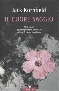 Il cuore saggio. Una guida agli insegnamenti universali della psicologia buddhista - Jack Kornfield - Libro Corbaccio 2010 | Libraccio.it