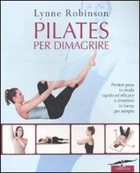 Pilates per dimagrire - Lynne Robinson - Libro Corbaccio 2010, I libri del benessere | Libraccio.it