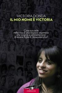 Il mio nome è Victoria - Victoria Donda - Libro Corbaccio 2010, Saggi | Libraccio.it